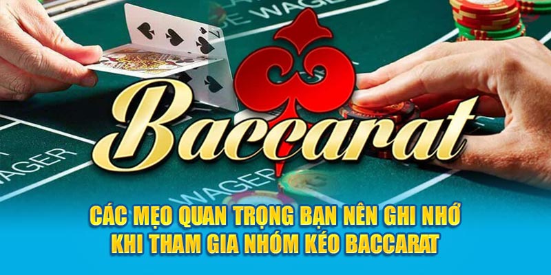 Các mẹo quan trọng bạn nên ghi nhớ khi tham gia nhóm kéo Baccarat