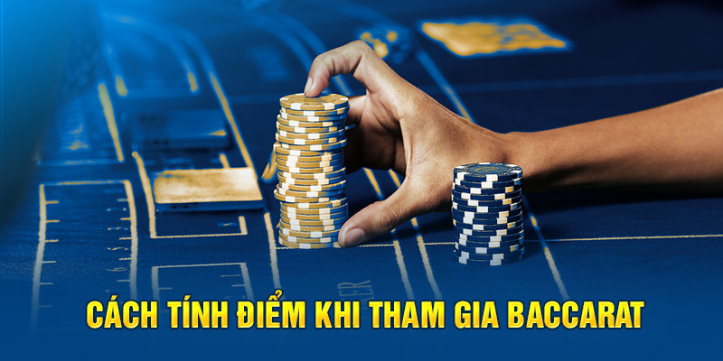 Cách tính điểm khi tham gia Baccarat