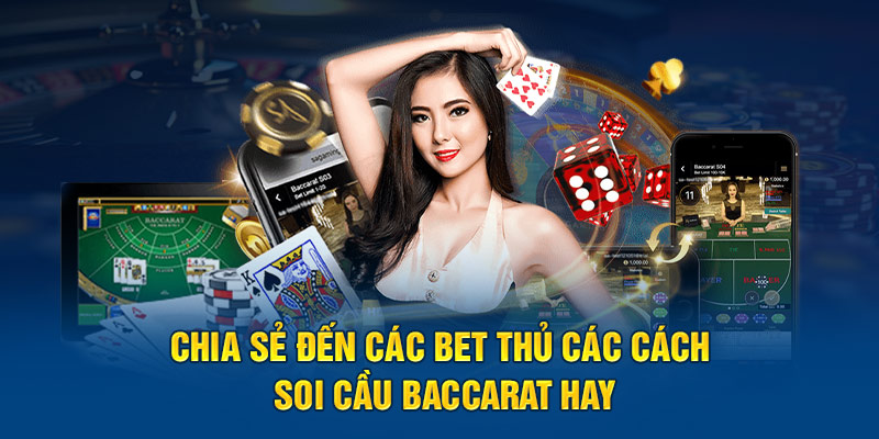 Chia sẻ đến các bet thủ các cách soi cầu Baccarat hay