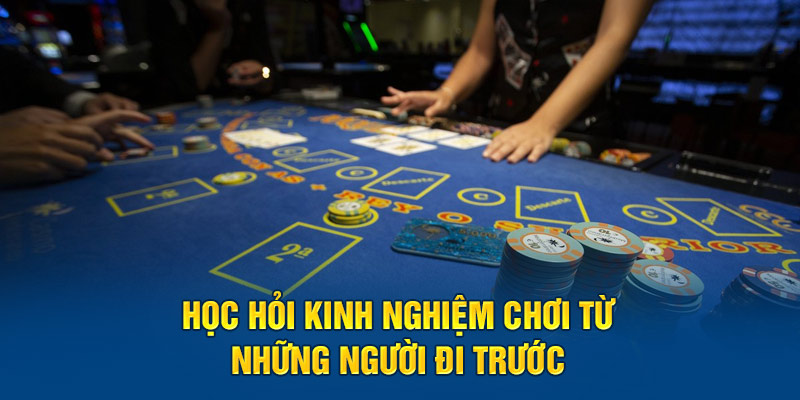 Học hỏi kinh nghiệm chơi từ những người đi trước