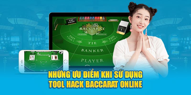 Những ưu điểm khi sử dụng tool hack Baccarat online