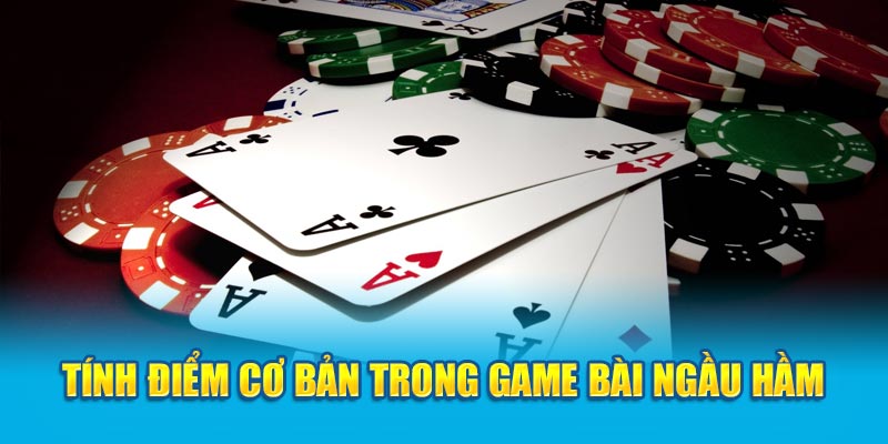 Tính điểm cơ bản trong game bài ngầu hầm 