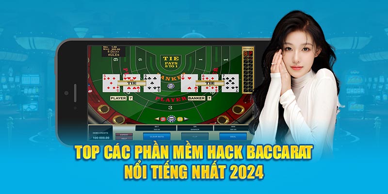 Top các phần mềm hack Baccarat nổi tiếng nhất 2024