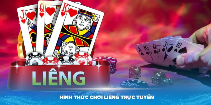 Tìm hiểu về hình thức chơi liêng trực tuyến