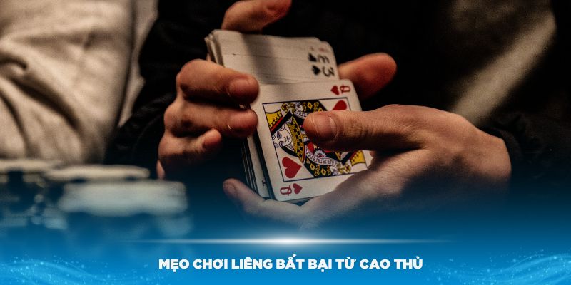 Tìm hiểu một số mẹo chơi liêng bất bại từ cao thủ