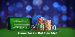 game tài xỉu rút tiền mặt